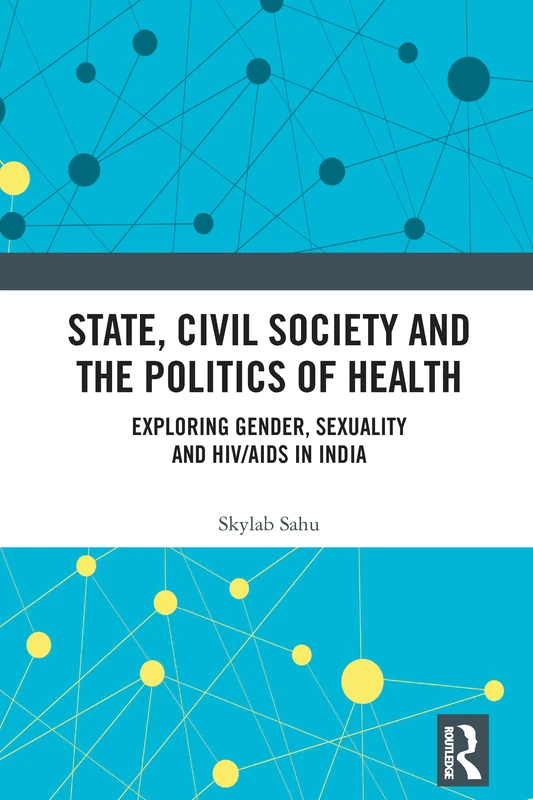 State, Civil Society and the Politics of Health: Exploring Gender, Sexuality and HIV/AIDS in India