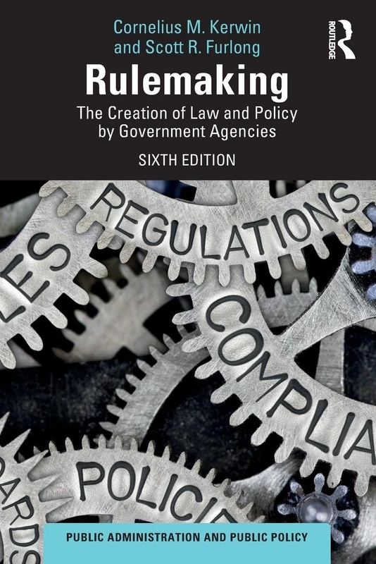 Rulemaking: The Creation of Law and Policy by Government Agencies (Public Administration and Public Policy)