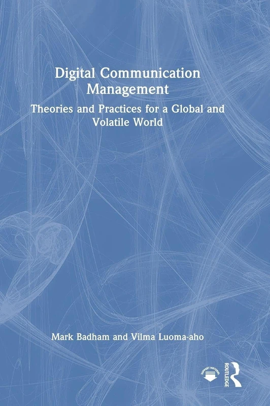 Digital Communication Management: Theories and Practices for a Global and Volatile World