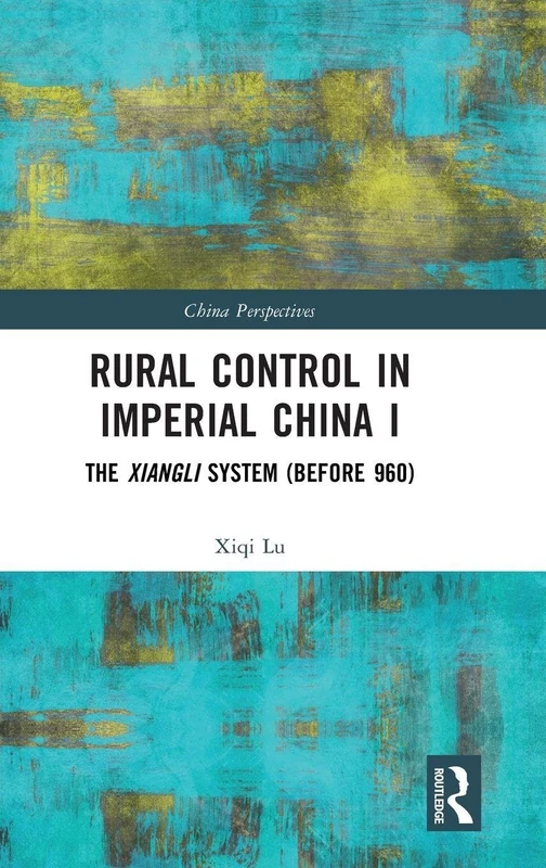 Rural Control in Imperial China I: The Xiangli System (Before 960) (China Perspectives)