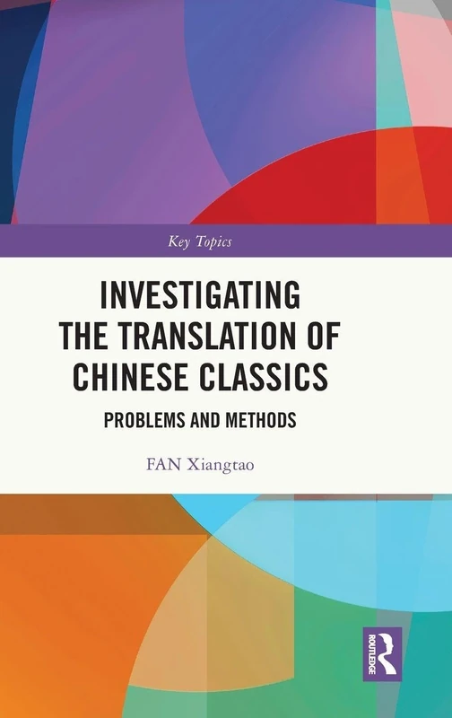 Investigating the Translation of Chinese Classics: Problems and Methods (Key Topics)