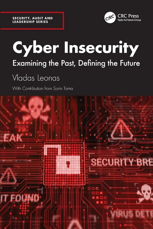 Cyber Insecurity: Examining the Past, Defining the Future (Security, Audit and Leadership Series)