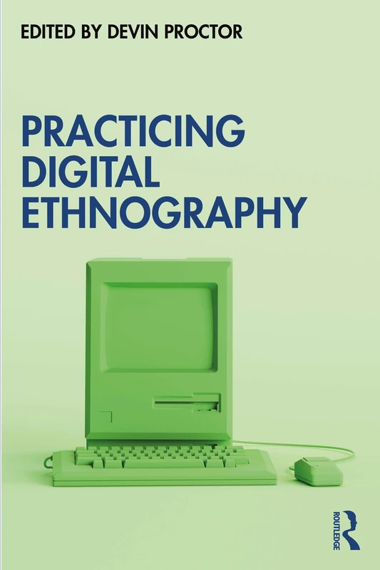 Practicing Digital Ethnography - Routledge Academic Book