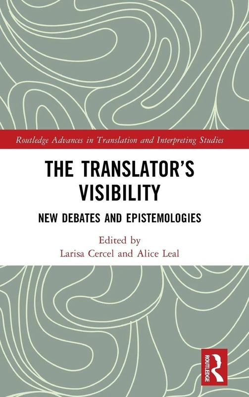 The Translator’s Visibility: New Debates and Epistemologies (Routledge Advances in Translation and Interpreting Studies)