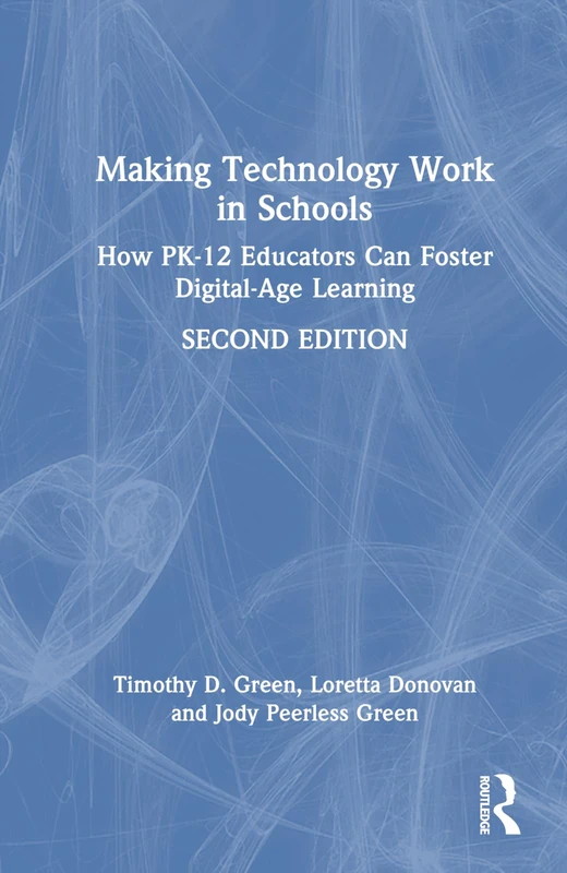 Making Technology Work in Schools: How PK-12 Educators Can Foster Digital-Age Learning