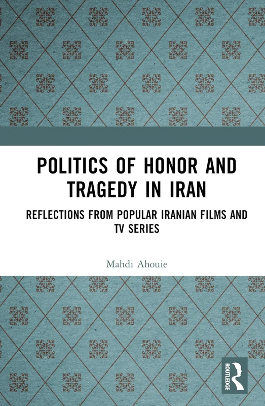 Politics of Honor and Tragedy in Iran: Reflections from Popular Iranian Films and TV Series