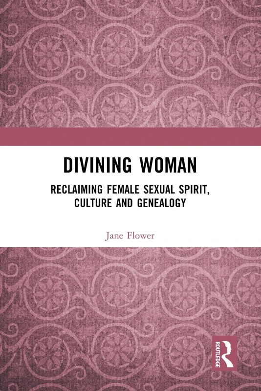 Routledge - Divining Woman: Reclaiming Female Sexual Spirit