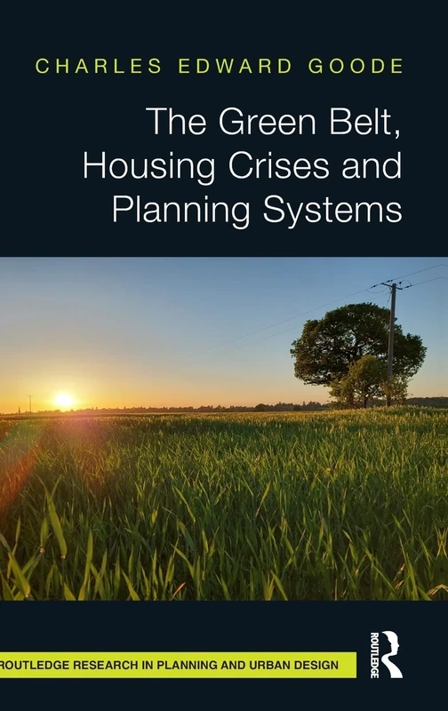 The Green Belt, Housing Crises and Planning Systems (Routledge Research in Planning and Urban Design)