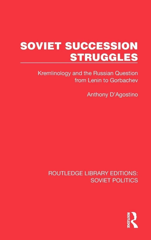 Soviet Succession Struggles: Kremlinology and the Russian Question from Lenin to Gorbachev (Routledge Library Editions: Soviet Politics)