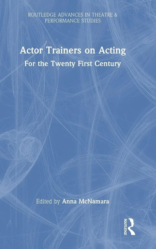 Routledge Actor Trainers on Acting: For the 21st Century Book