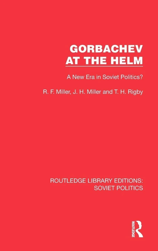 Gorbachev at the Helm: A New Era in Soviet Politics? (Routledge Library Editions: Soviet Politics)