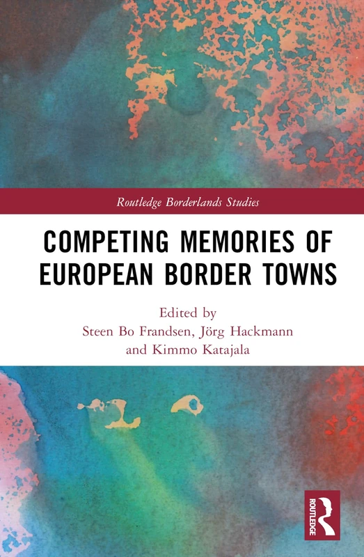 Competing Memories of European Border Towns (Routledge Borderlands Studies)