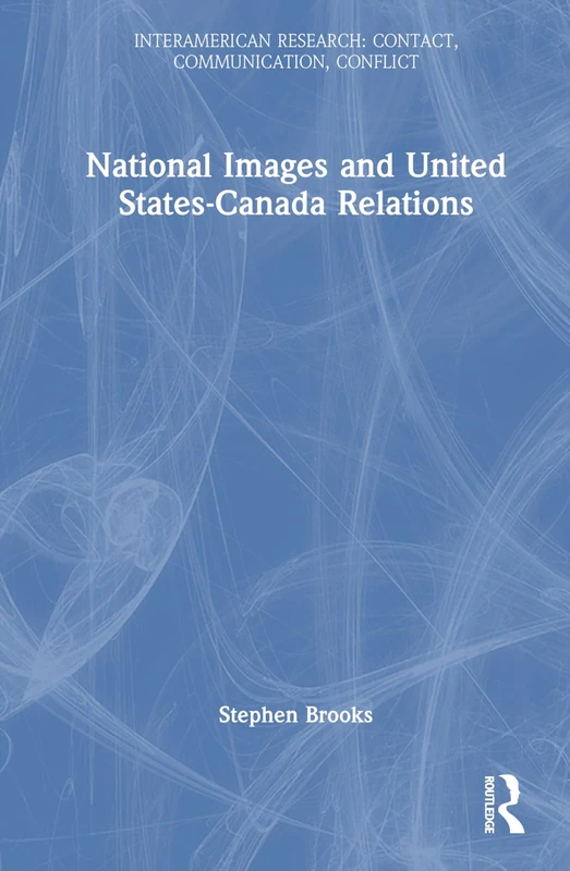 National Images and United States-Canada Relations (InterAmerican Research: Contact, Communication, Conflict)