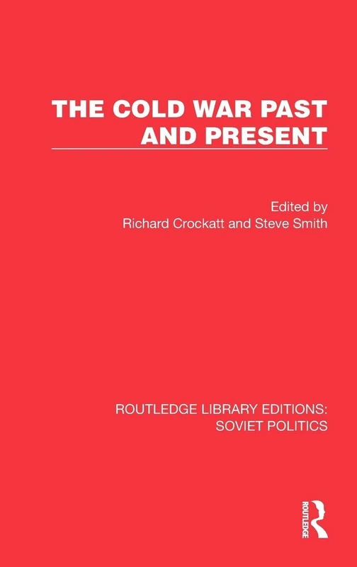 The Cold War Past and Present (Routledge Library Editions: Soviet Politics)
