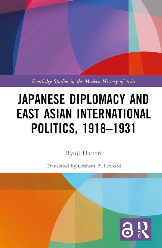 Japanese Diplomacy and East Asian International Politics, 1918–1931 (Routledge Studies in the Modern History of Asia)