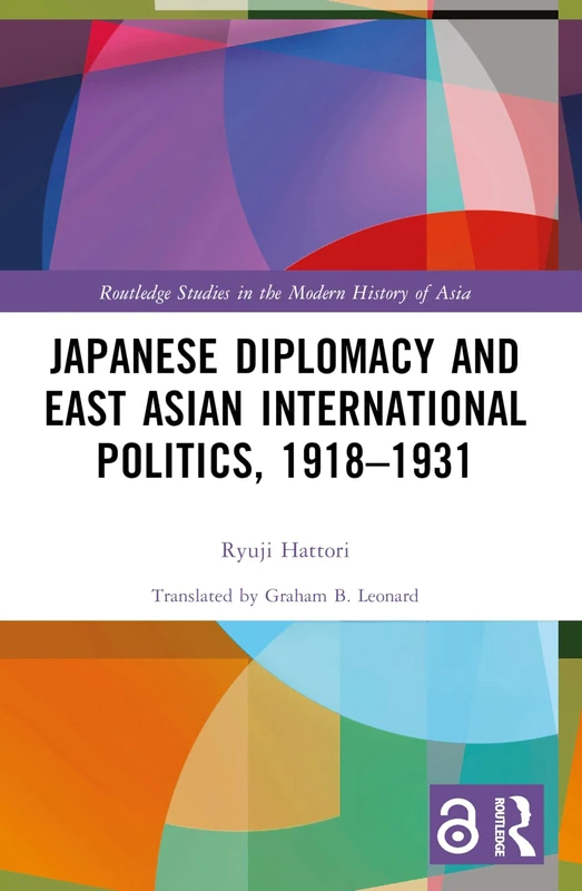 Japanese Diplomacy and East Asian International Politics, 1918–1931 (Routledge Studies in the Modern History of Asia)
