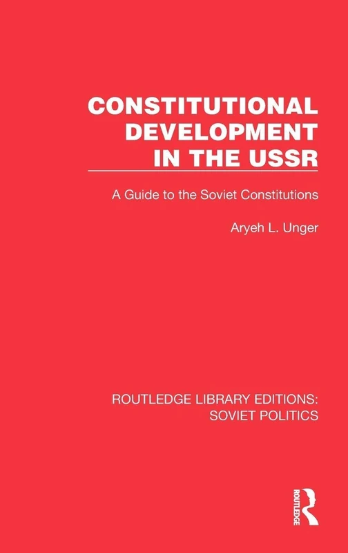 Constitutional Development in the USSR: A Guide to the Soviet Constitutions (Routledge Library Editions: Soviet Politics)