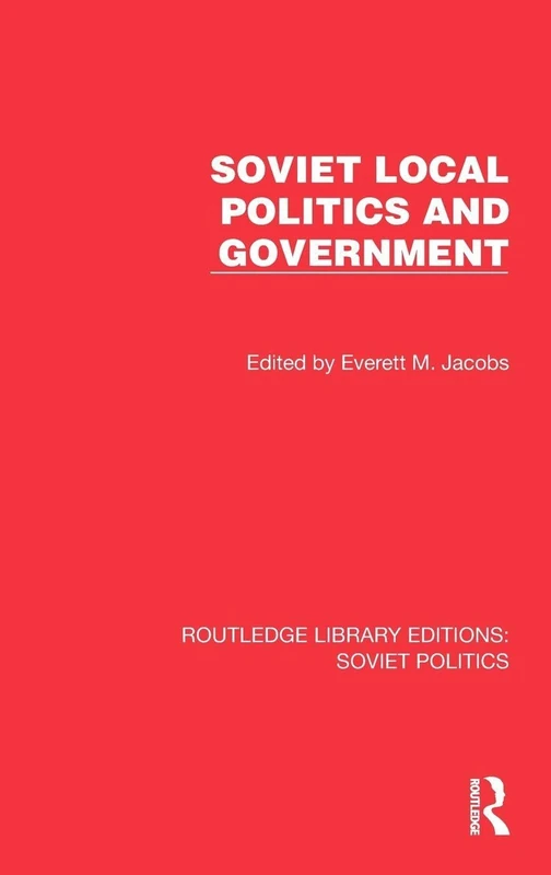 Soviet Local Politics and Government (Routledge Library Editions: Soviet Politics)