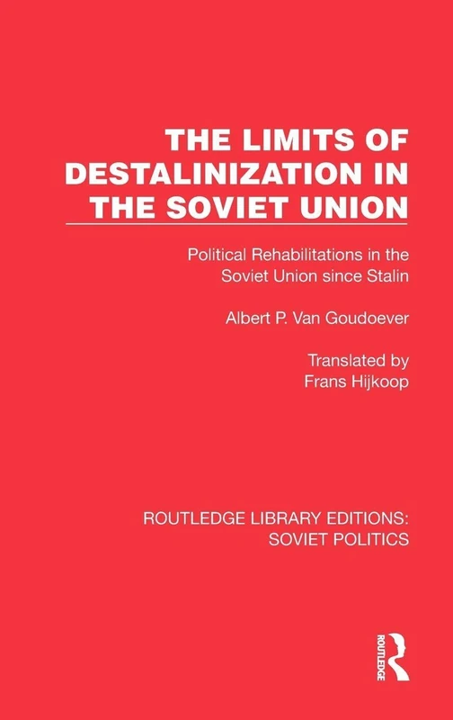The Limits of Destalinization in the Soviet Union: Political Rehabilitations in the Soviet Union since Stalin (Routledge Library Editions: Soviet Politics)