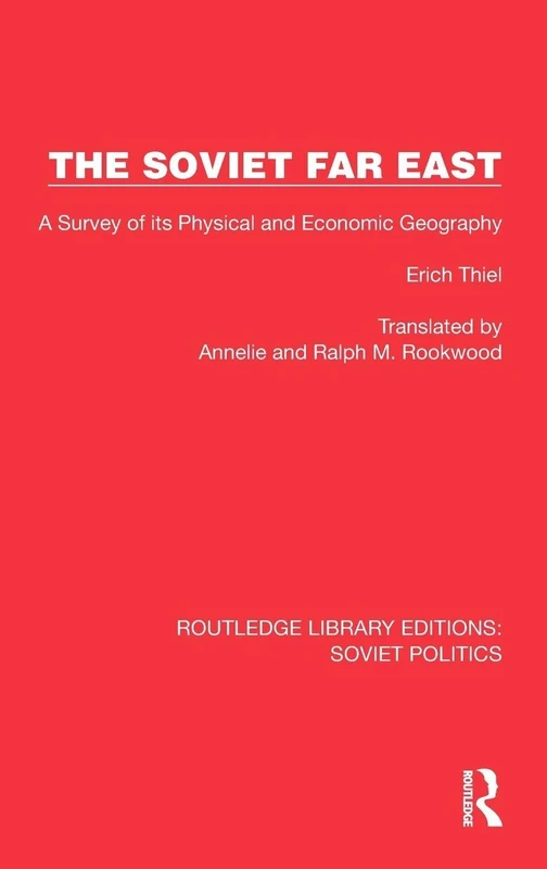 The Soviet Far East: A Survey of its Physical and Economic Geography (Routledge Library Editions: Soviet Politics)