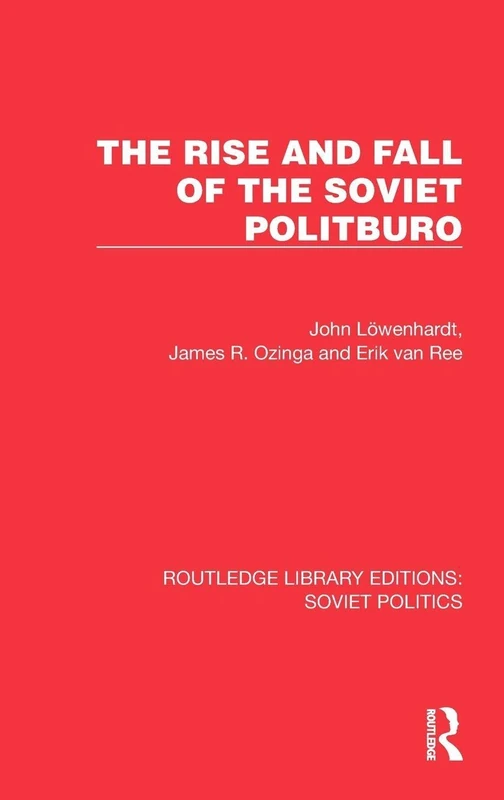 The Rise and Fall of the Soviet Politburo (Routledge Library Editions: Soviet Politics)