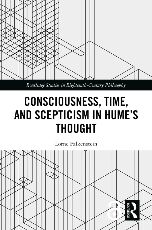 Consciousness, Time, and Scepticism in Hume’s Thought (Routledge Studies in Eighteenth-Century Philosophy)