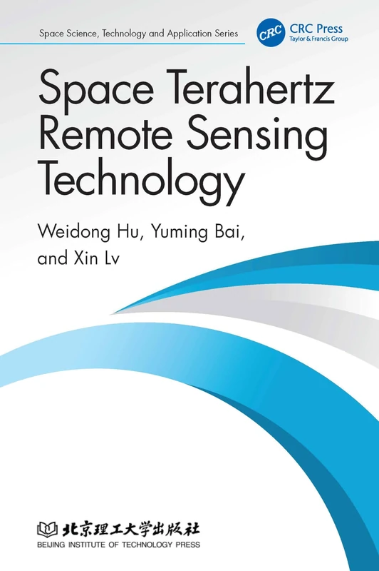 Space Terahertz Remote Sensing Technology (Space Science, Technology and Application Series)