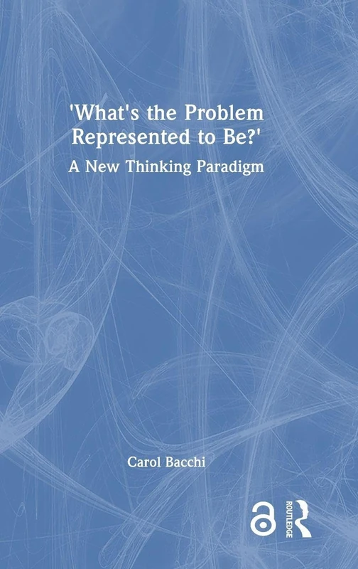 What's the Problem Represented to Be?: A New Thinking Paradigm