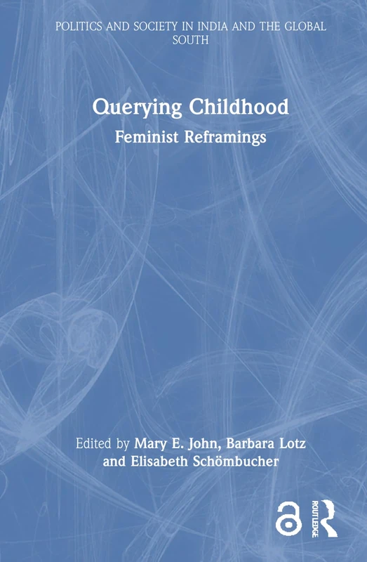 Querying Childhood: Feminist Reframings (Politics and Society in India and the Global South)