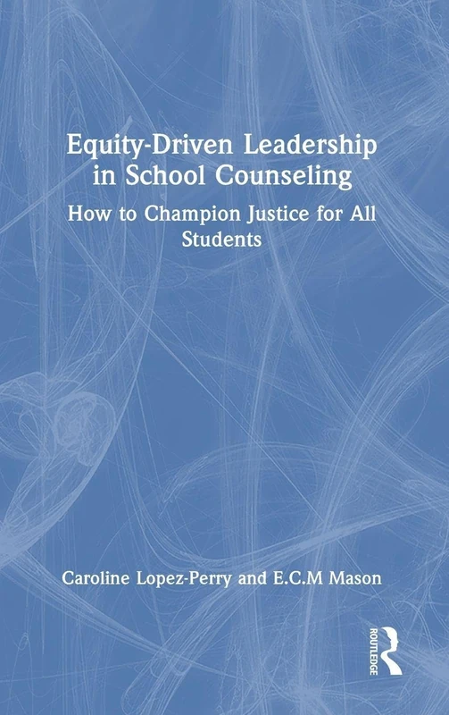 Routledge Equity-Driven Leadership in School Counseling Book