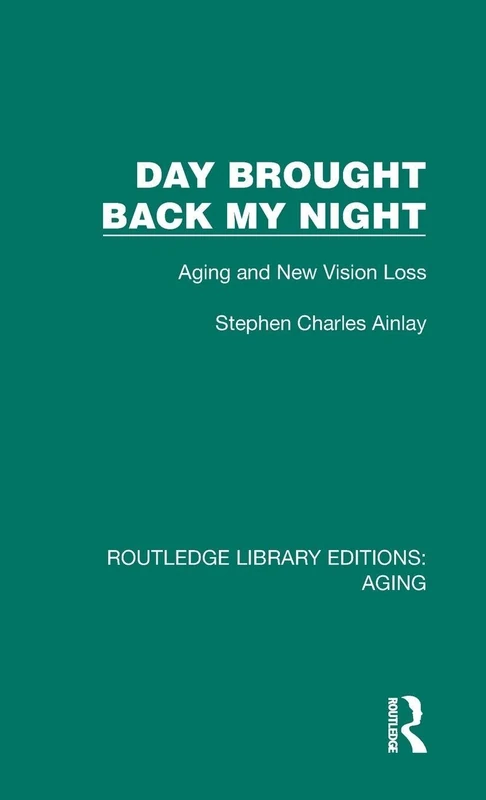 Day Brought Back My Night: Aging and New Vision Loss (Routledge Library Editions: Aging)