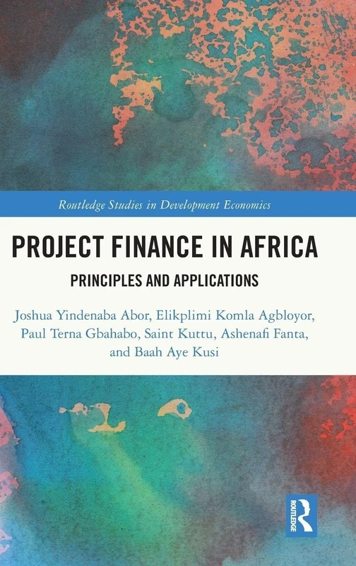 Project Finance in Africa: Principles and Applications (Routledge Studies in Development Economics)