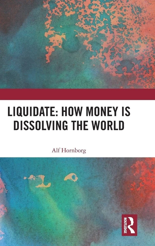 Liquidate: How Money is Dissolving the World - Routledge Book