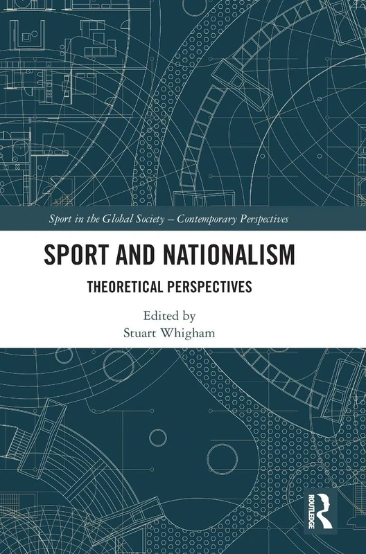 Sport and Nationalism: Theoretical Perspectives (Sport in the Global Society – Contemporary Perspectives)
