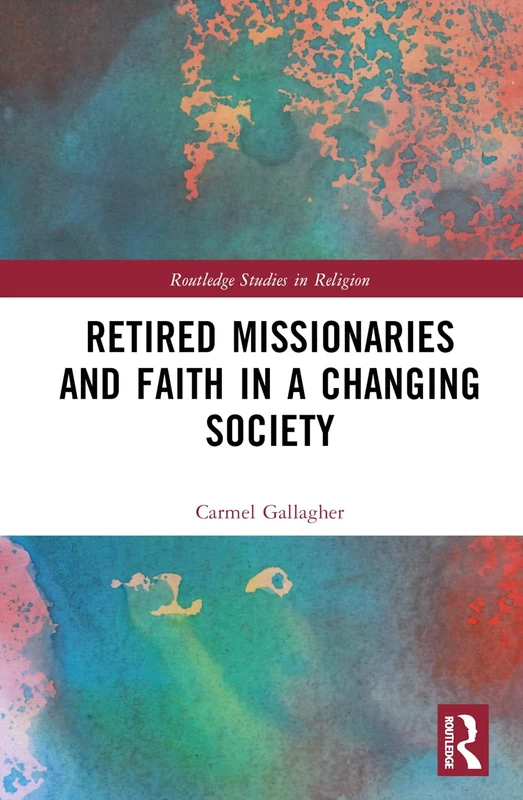 Retired Missionaries and Faith in a Changing Society (Routledge Studies in Religion)