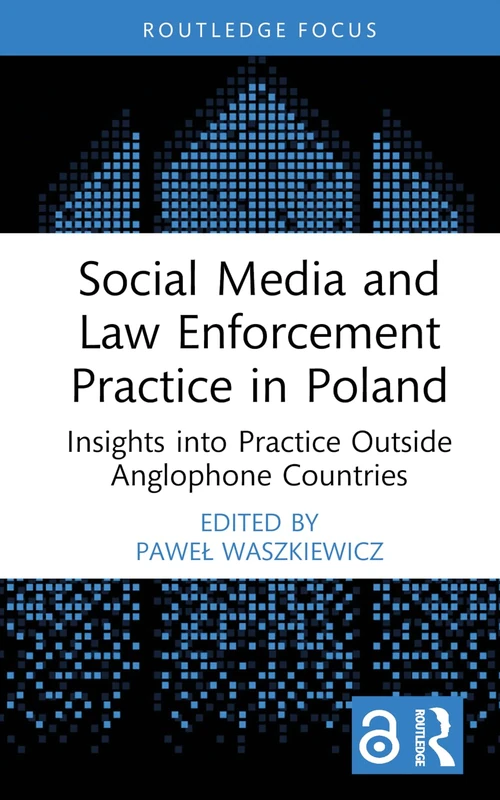 Social Media and Law Enforcement Practice in Poland: Insights into Practice Outside Anglophone Countries (Routledge Studies in Crime, Culture and Media)