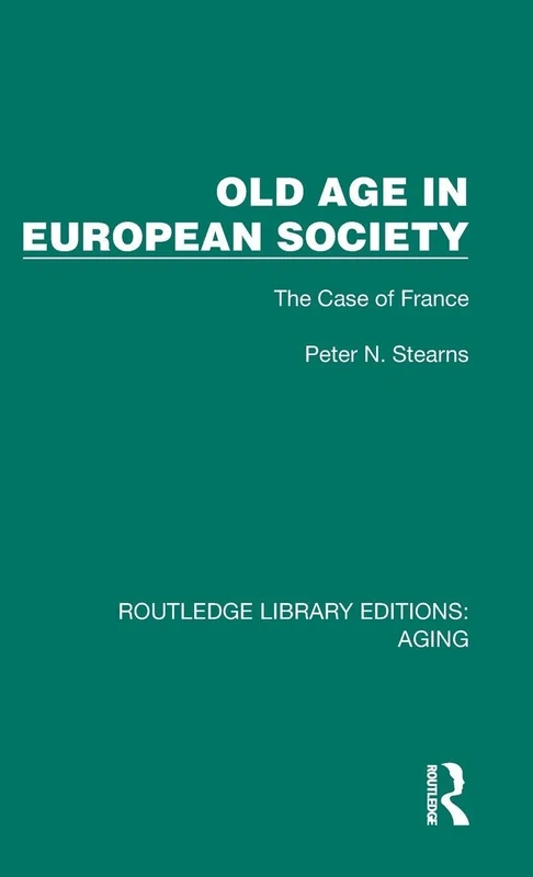 Old Age in European Society: The Case of France (Routledge Library Editions: Aging)