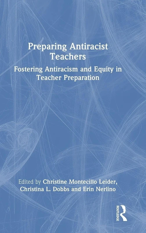 Preparing Antiracist Teachers: Fostering Antiracism and Equity in Teacher Preparation
