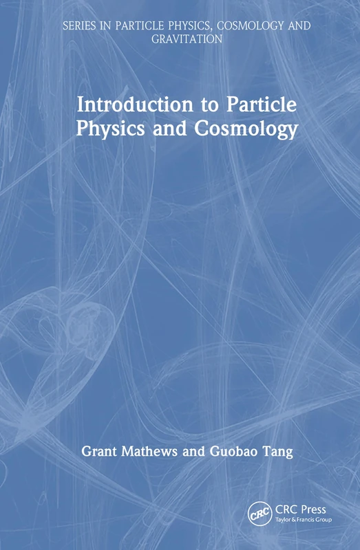 Introduction to Particle Physics and Cosmology (Series in High Energy Physics, Cosmology and Gravitation)