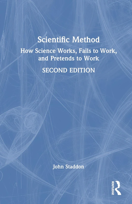 Routledge - Scientific Method: How Science Works and Fails