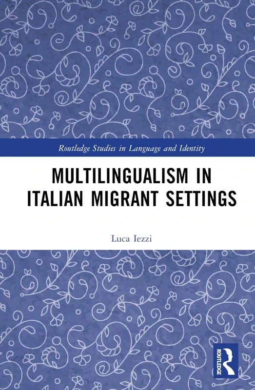 Multilingualism in Italian Migrant Settings (Routledge Studies in Language and Identity)