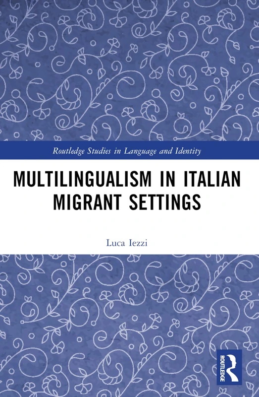 Multilingualism in Italian Migrant Settings (Routledge Studies in Language and Identity)