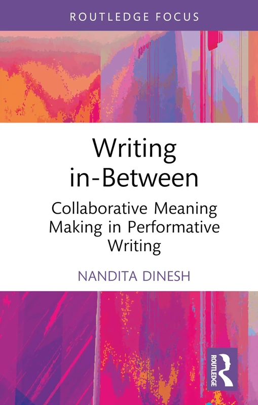 Writing in-Between: Collaborative Meaning Making in Performative Writing (Routledge Focus on Literature) - Image 1