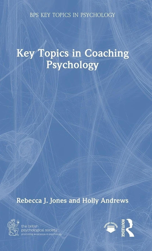 Routledge Key Topics in Coaching Psychology - BPS Series