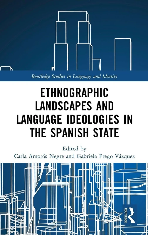 Ethnographic Landscapes and Language Ideologies in the Spanish State: Majority/Minority Language Ideologies in the Spanish State (Routledge Studies in Language and Identity)