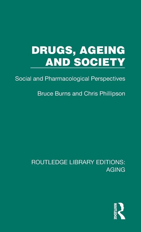 Drugs, Ageing and Society: Social and Pharmacological Perspectives (Routledge Library Editions: Aging)