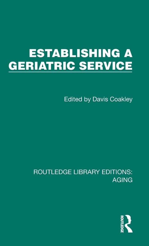 Establishing a Geriatric Service (Routledge Library Editions: Aging)