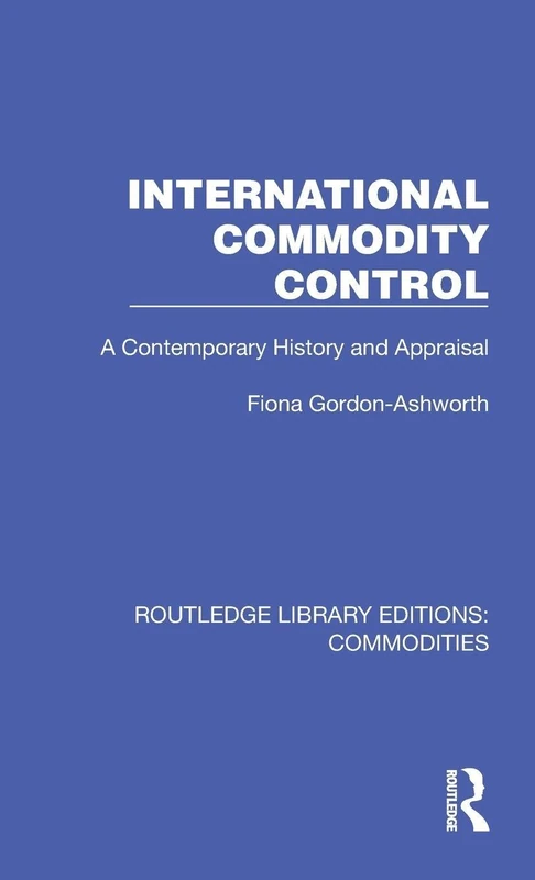 International Commodity Control: A Contemporary History and Appraisal (Routledge Library Editions: Commodities)