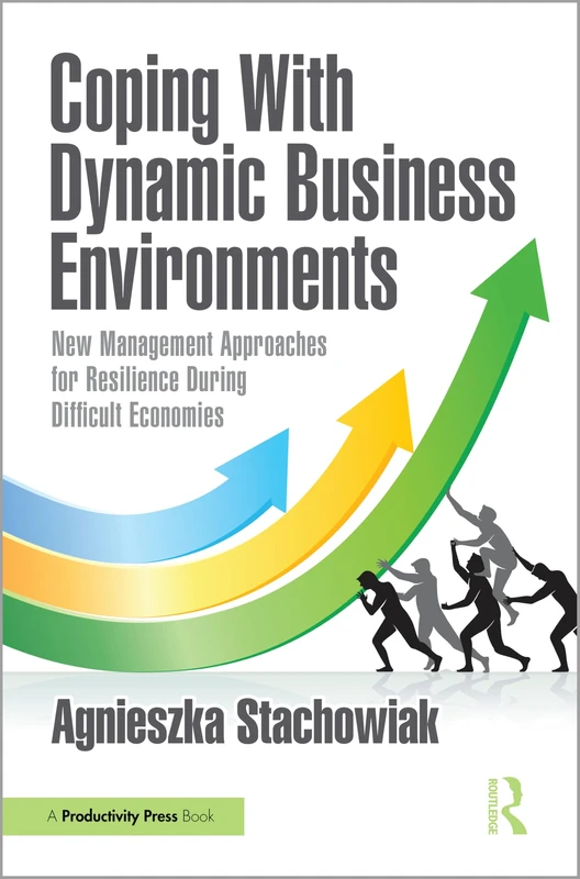 Coping With Dynamic Business Environments: New Management Approaches for Resilience During Difficult Economies