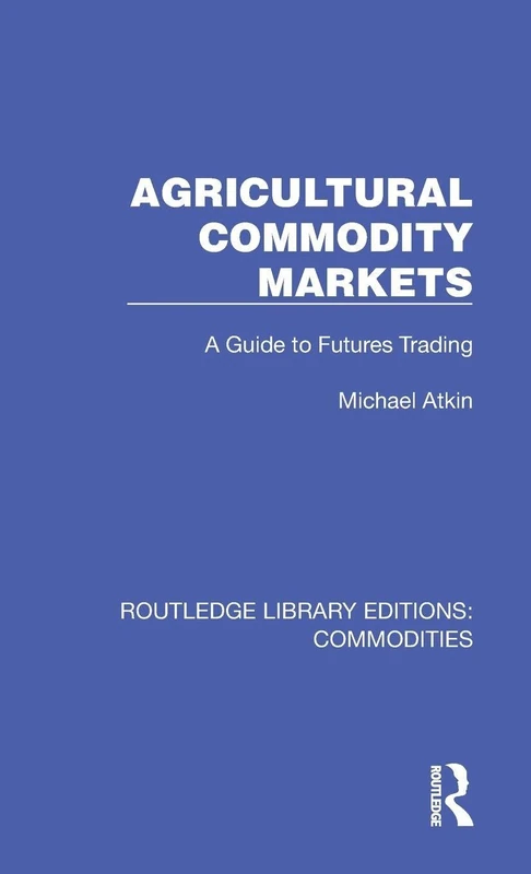 Agricultural Commodity Markets: A Guide to Futures Trading (Routledge Library Editions: Commodities)